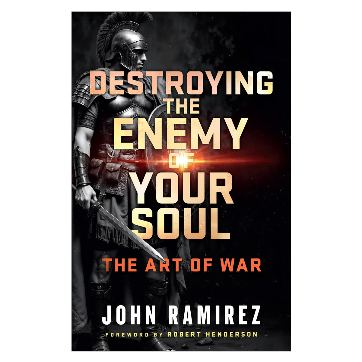Destroying the Enemy of Your Soul: The Art of War (Paperback)