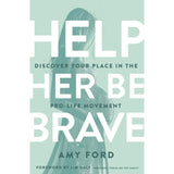 Help Her Be Brave: Discover Your Place In The Pro-Life Movement (Paperback)