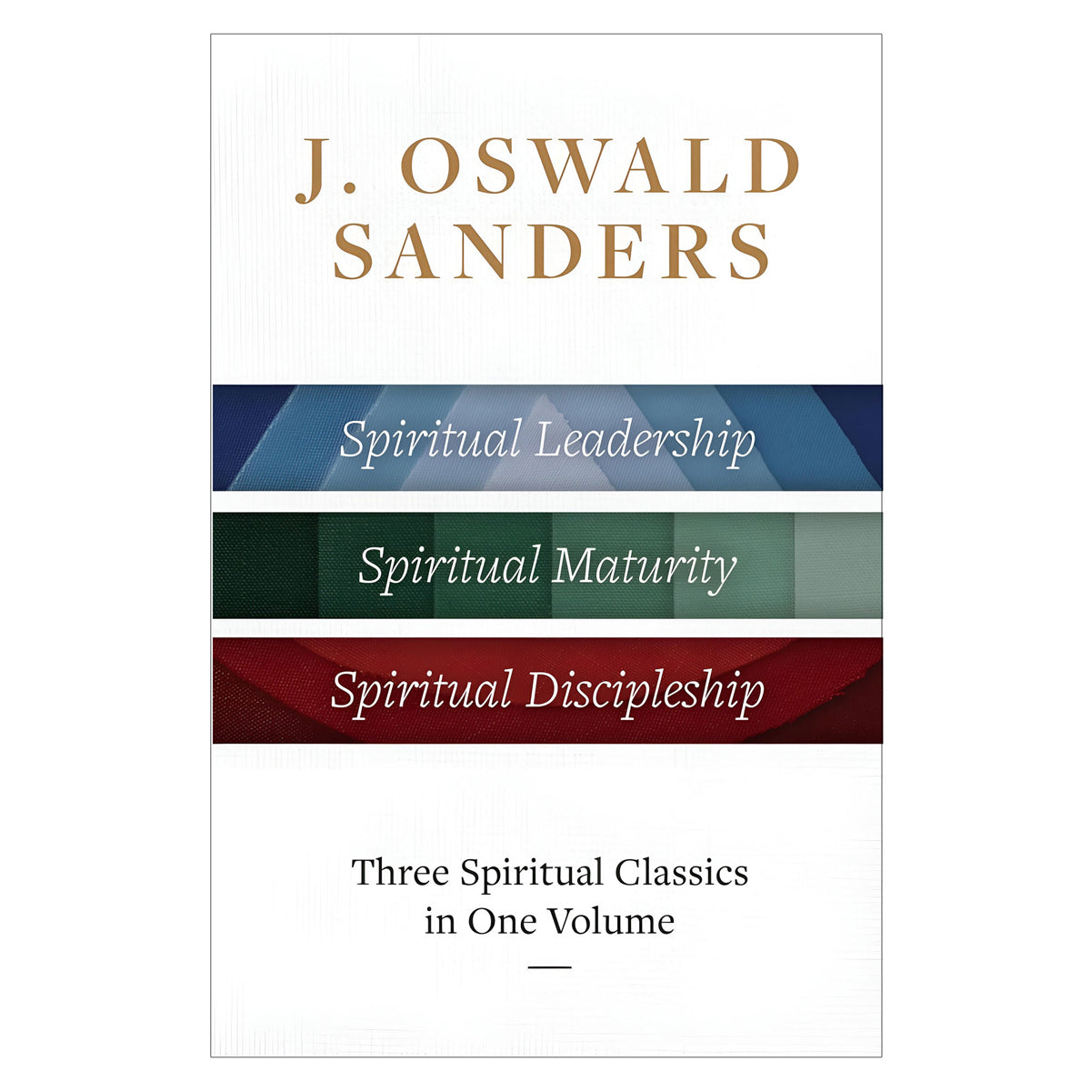 Three Spiritual Classics in One Volume: Spiritual Leadership Maturity & Discipleship HC