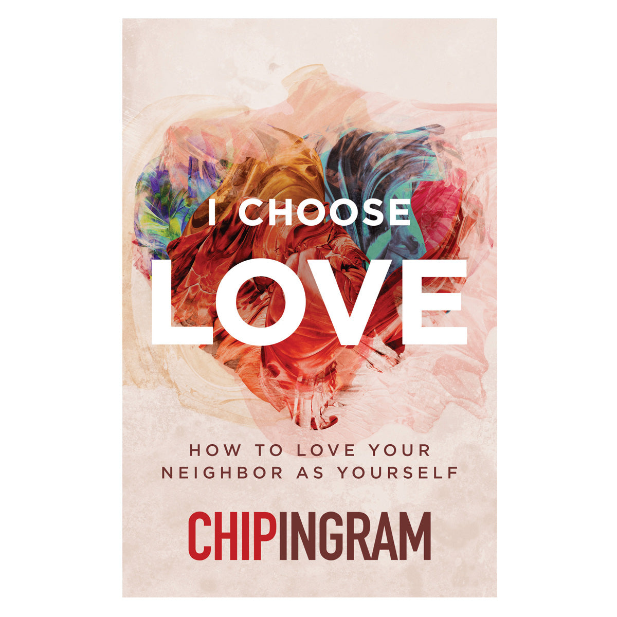 I Choose Love: How to Love Your Neighbor as Yourself (Paperback)