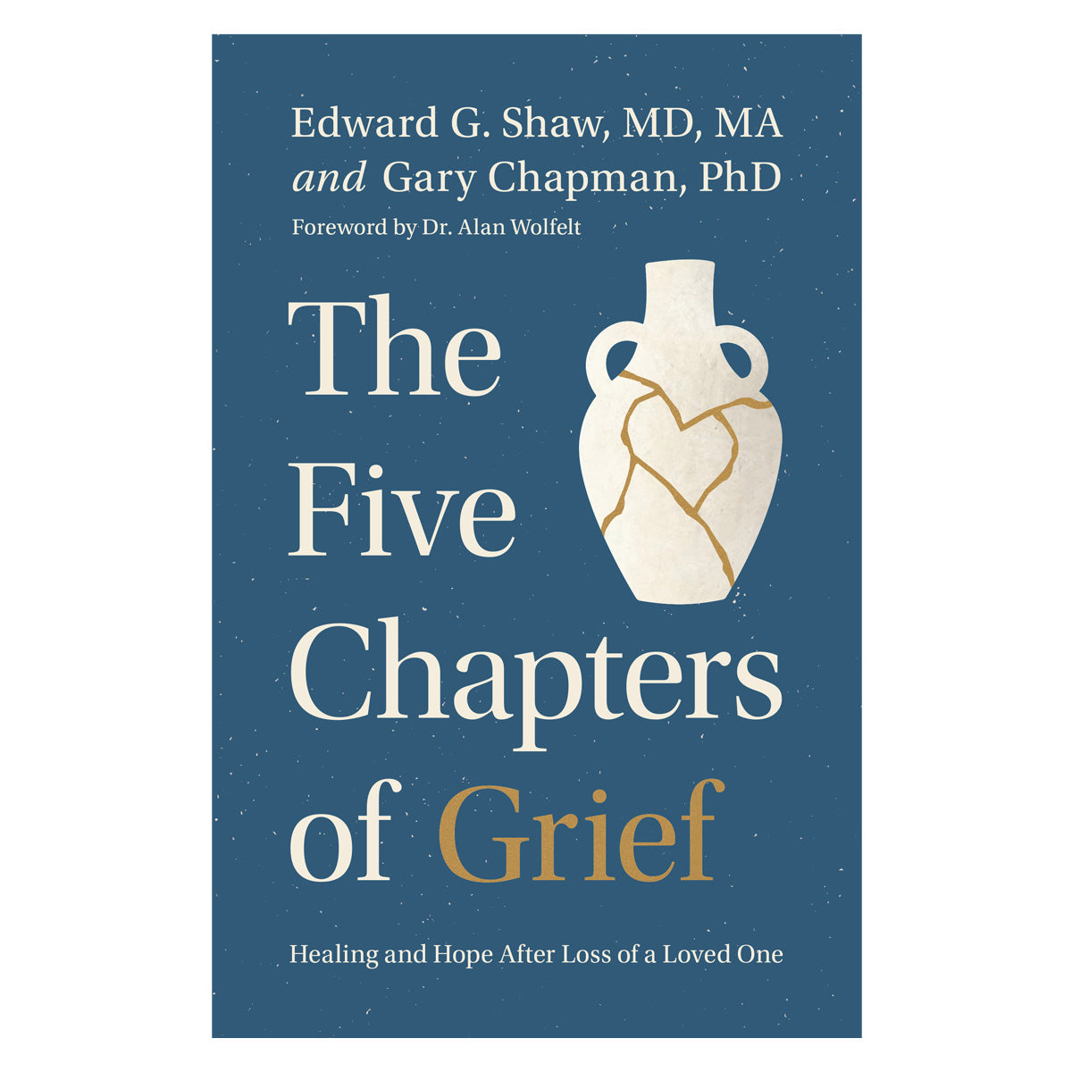 The Five Chapters of Grief: Healing and Hope after Loss of a Loved One PB