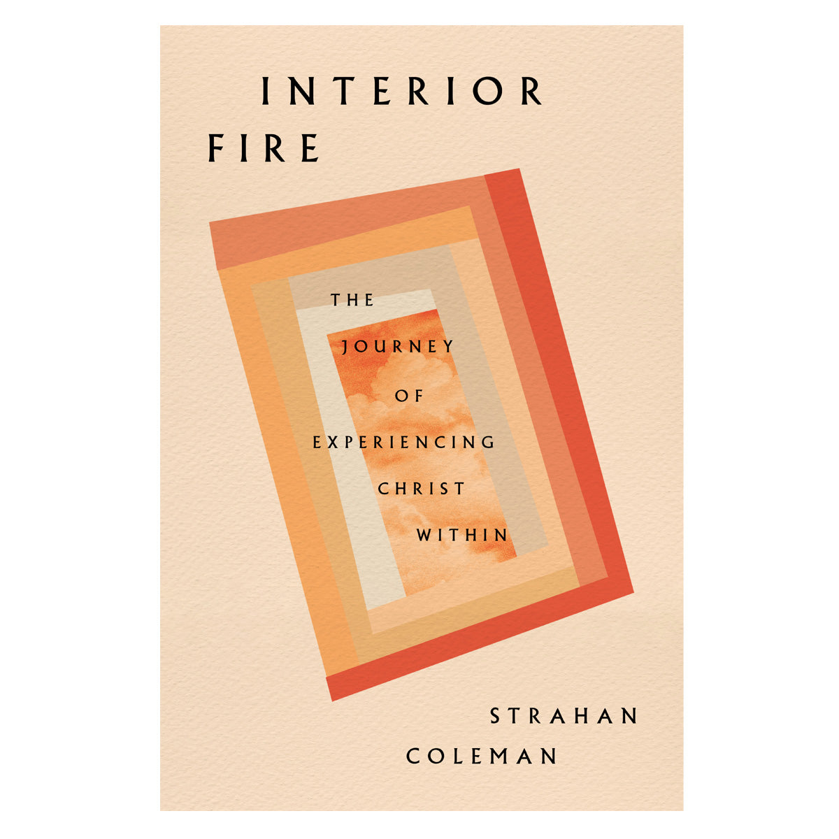 Interior Fire: The Journey of Experiencing Christ Within (Paperback)