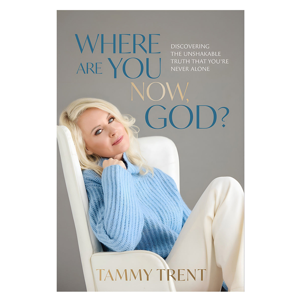 Where Are You Now, God?: Discovering the Unshakable Truth That You’re Never Alone PB