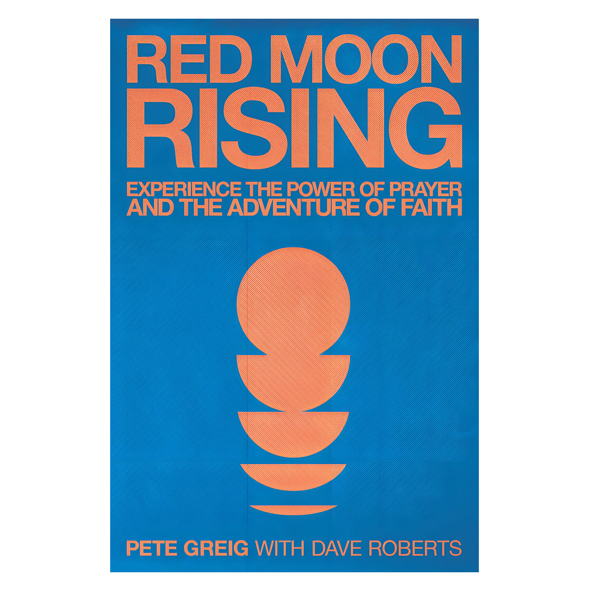 Red Moon Rising: The Power of Prayer and the Adventure of Faith Updated and Expanded PB