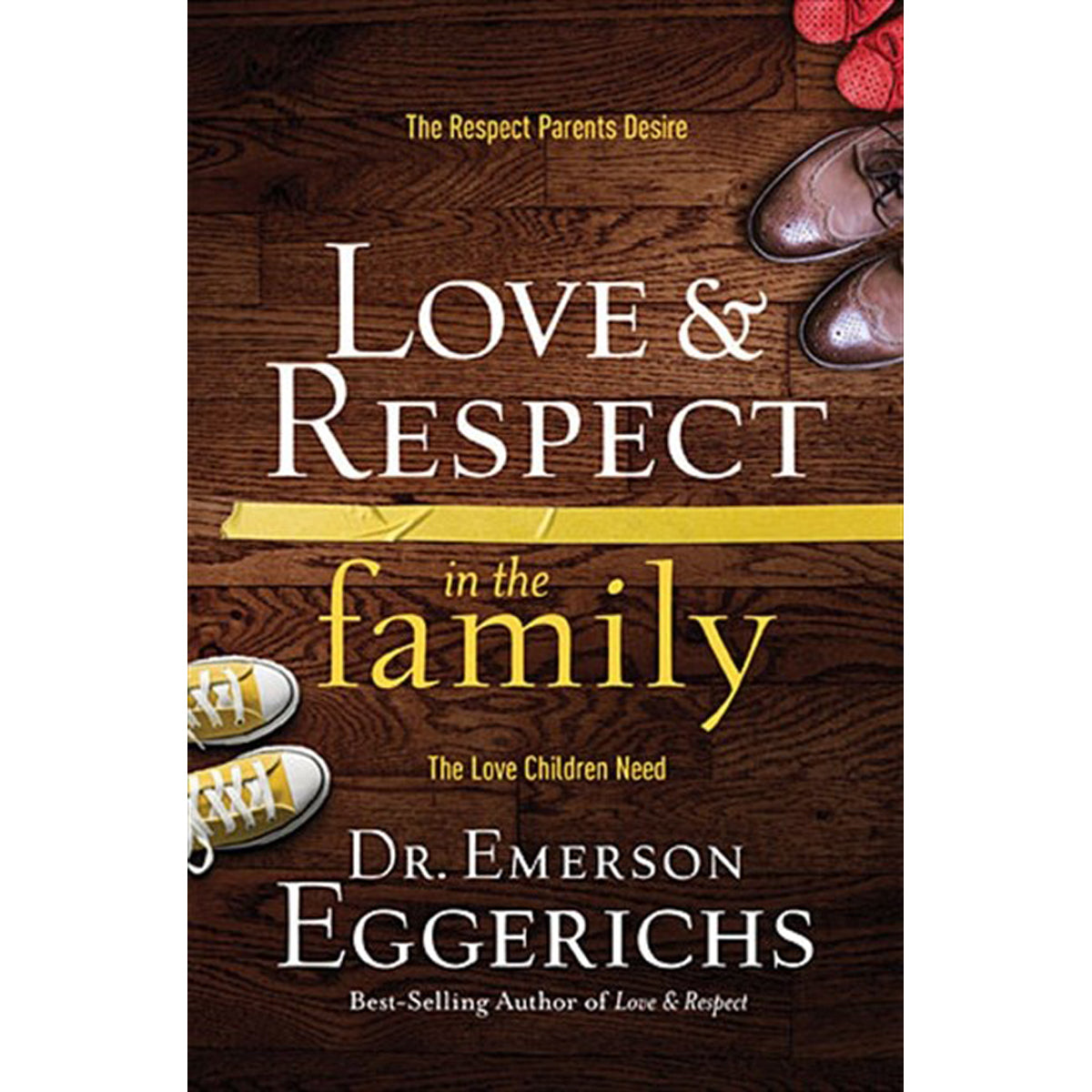 Love And Respect In The Family: The Respect Parents Desire / The Love (Hardcover)