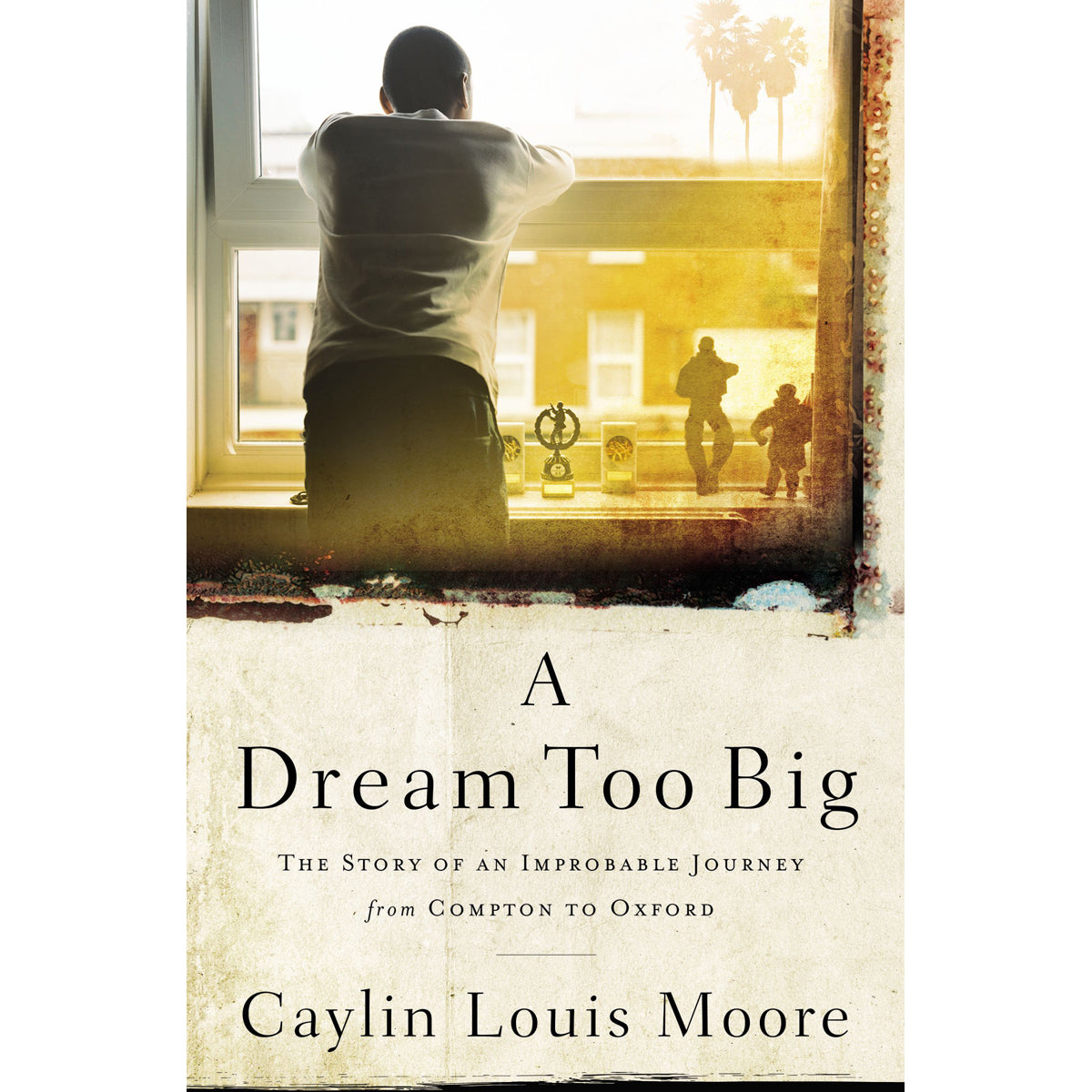 A Dream Too Big: The Story Of An Improbable Journey From Compton To Oxford (Paperback)