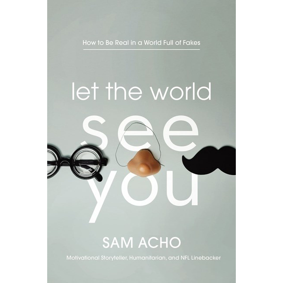 Let The World See You: How To Be Real In A World Full Of Fakes (Hardcover)