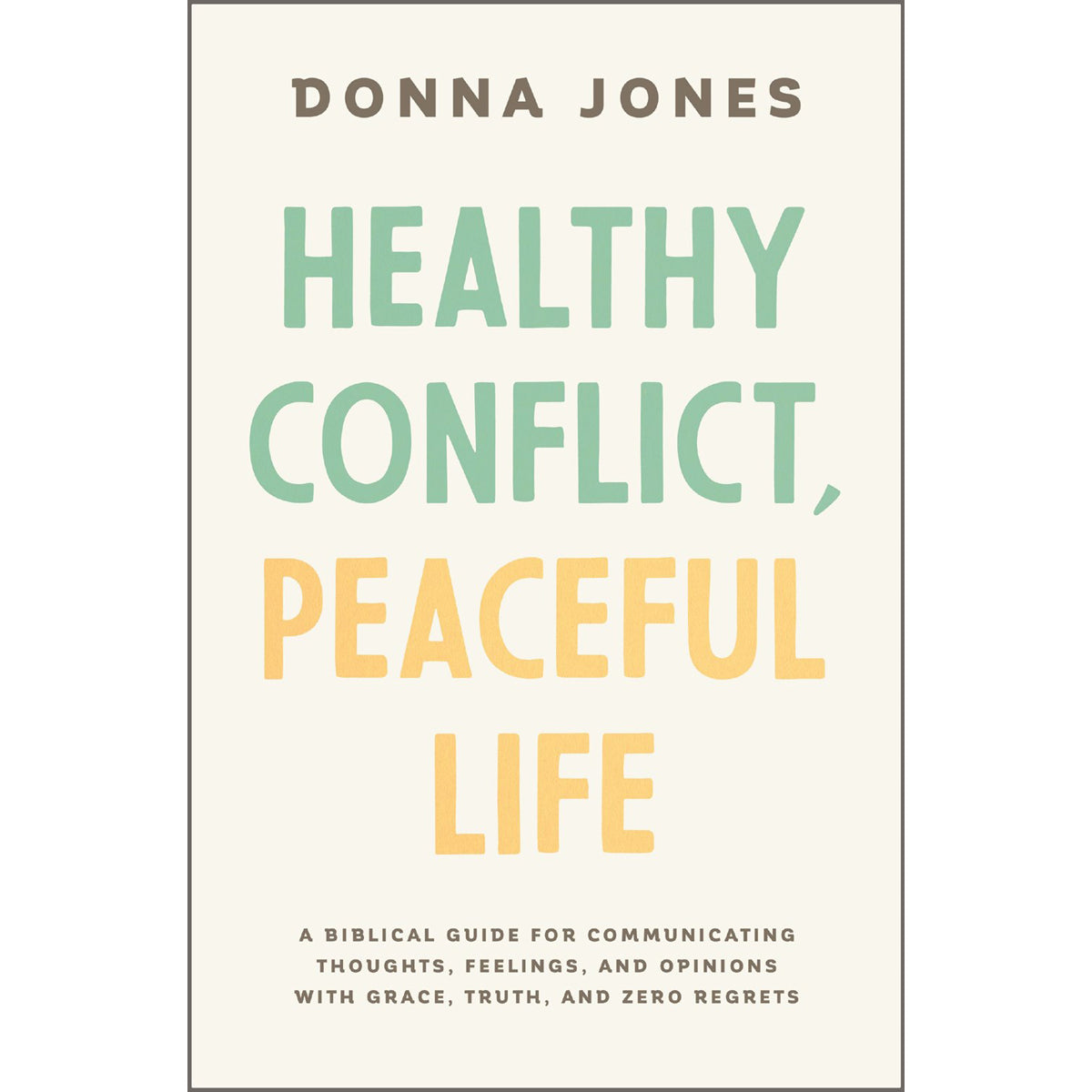 Healthy Conflict, Peaceful Life: A Biblical Guide for Communicating Thoughts (Paperback)
