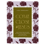 Come Close to Jesus: What to Pray When You Need the Lord to Still Your Thoughts HC