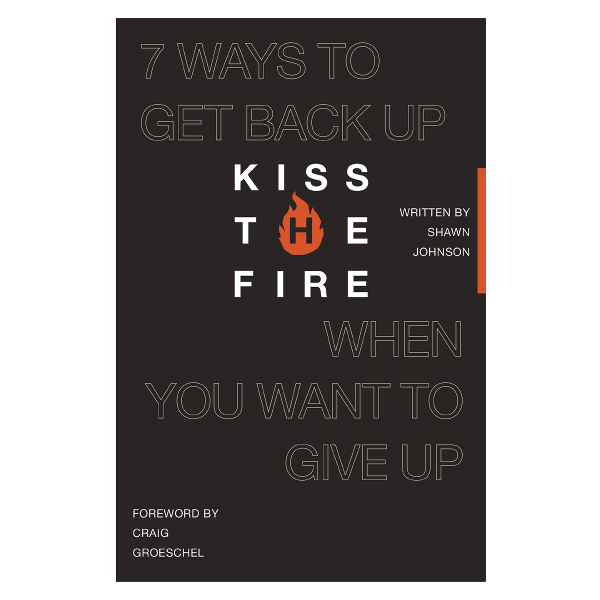 Kiss the Fire: 7 Ways to Get Back up When You Want to Give up (Paperback)