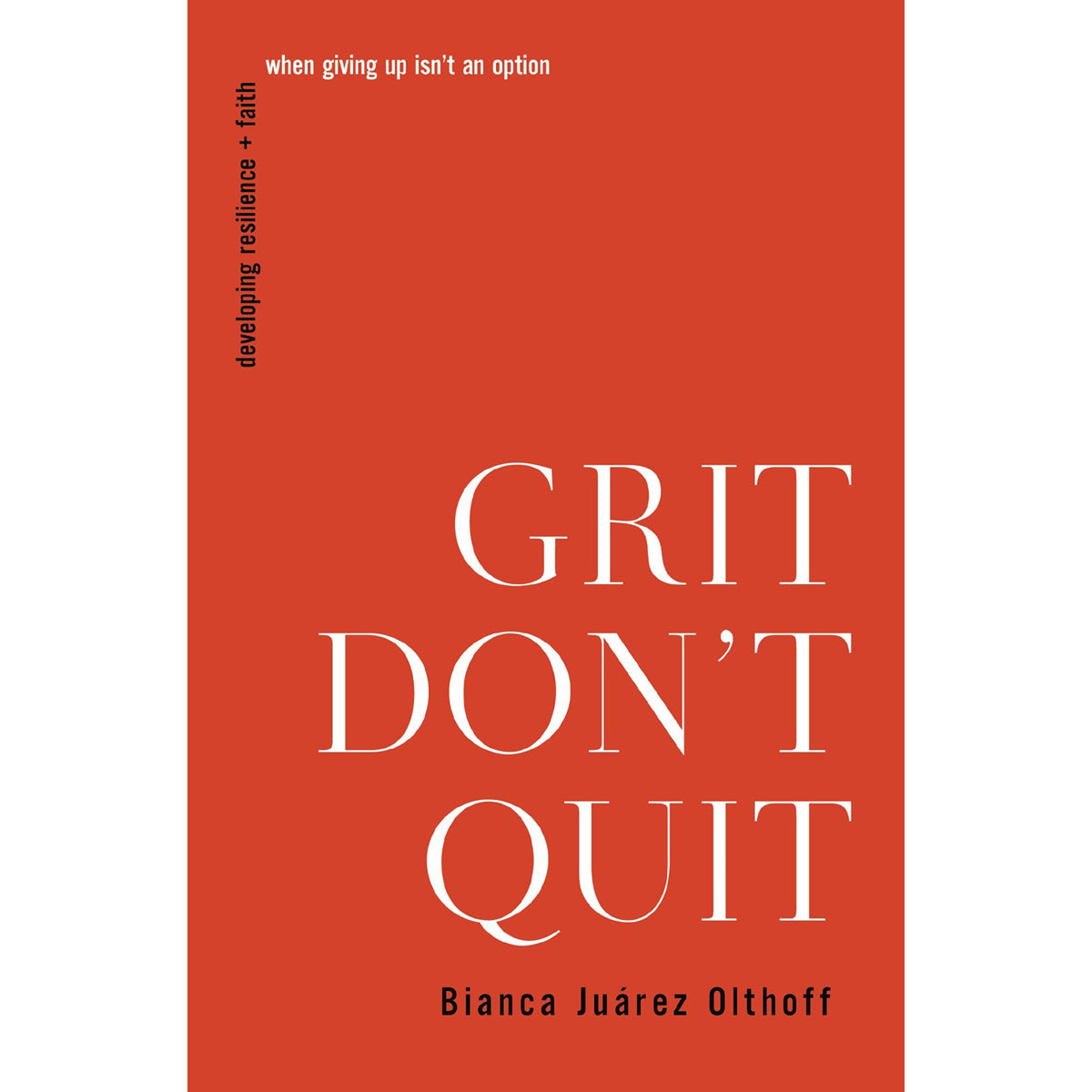 Grit Don't Quit: Developing Resilience & Faith When Giving Up Isn't An Option PB