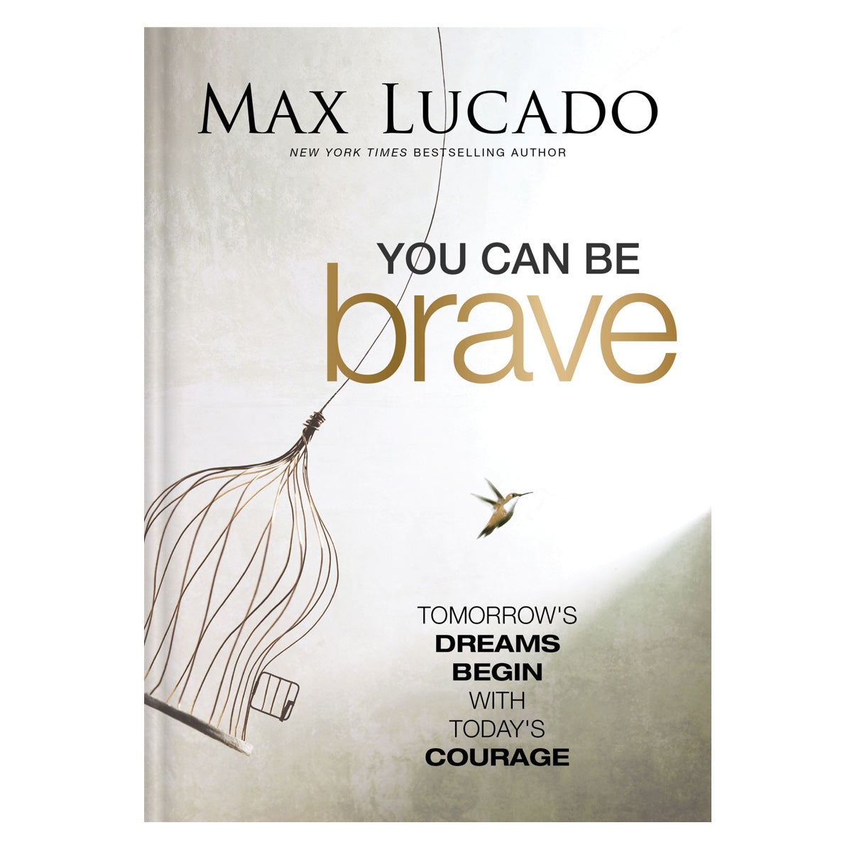 You Can Be Brave: Tomorrow’s Dream Begins with Today’s Courage (Hardcover)