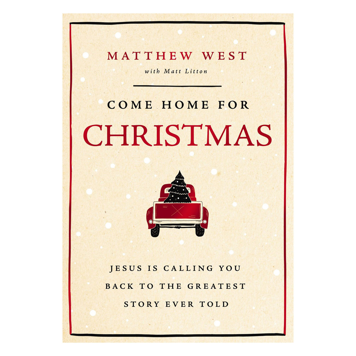 Come Home for Christmas: Jesus Is Calling You Back to the Greatest Story Ever Told HC