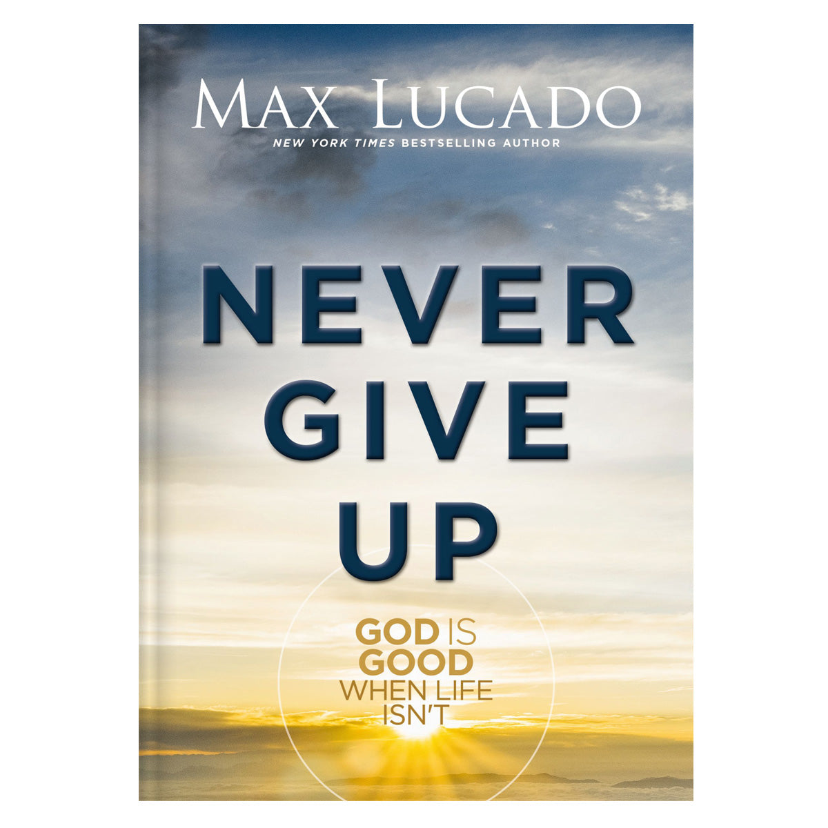 Never Give Up: God Is Good When Life Isn't (Hardcover)