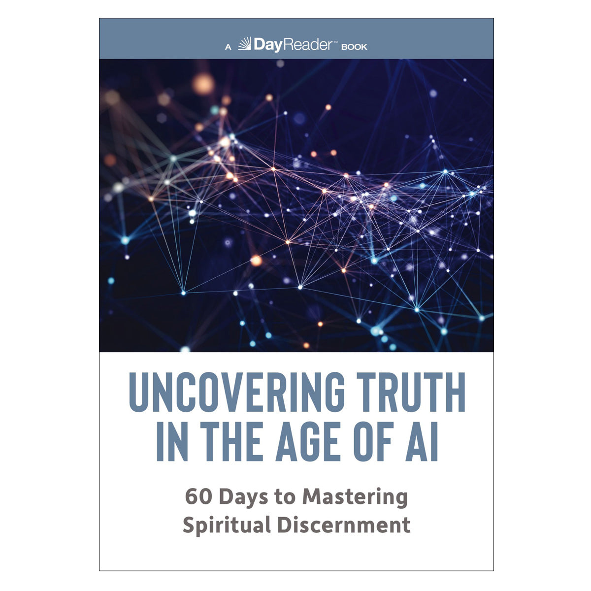 Uncovering Truth in the Age of AI: 60 Days to Mastering Spiritual Discernment (Paperback)