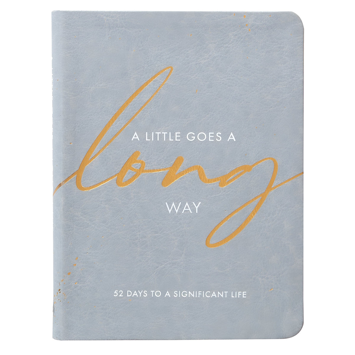 A Little Goes a Long Way: 52 Days to a Significant Life (Imitation Leather)