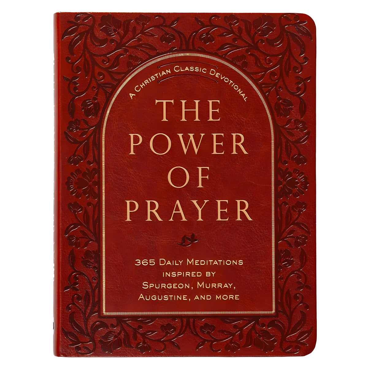 The Power of Prayer: 365 Daily Meditations Inspired by Spurgeon, Murray, Augustine IM