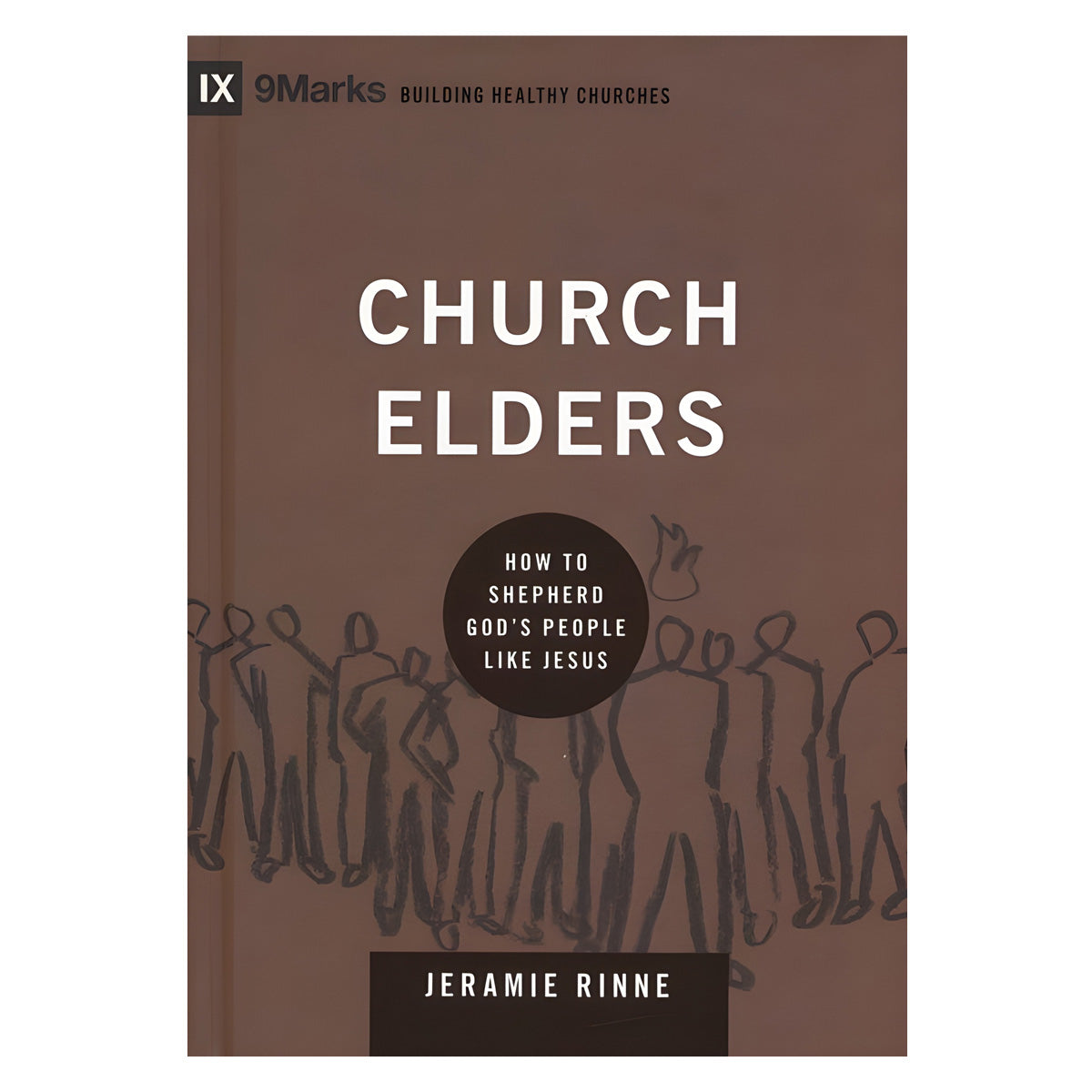 Church Elders: How to Shepherd God's People Like Jesus - Building Healthy Churches HC