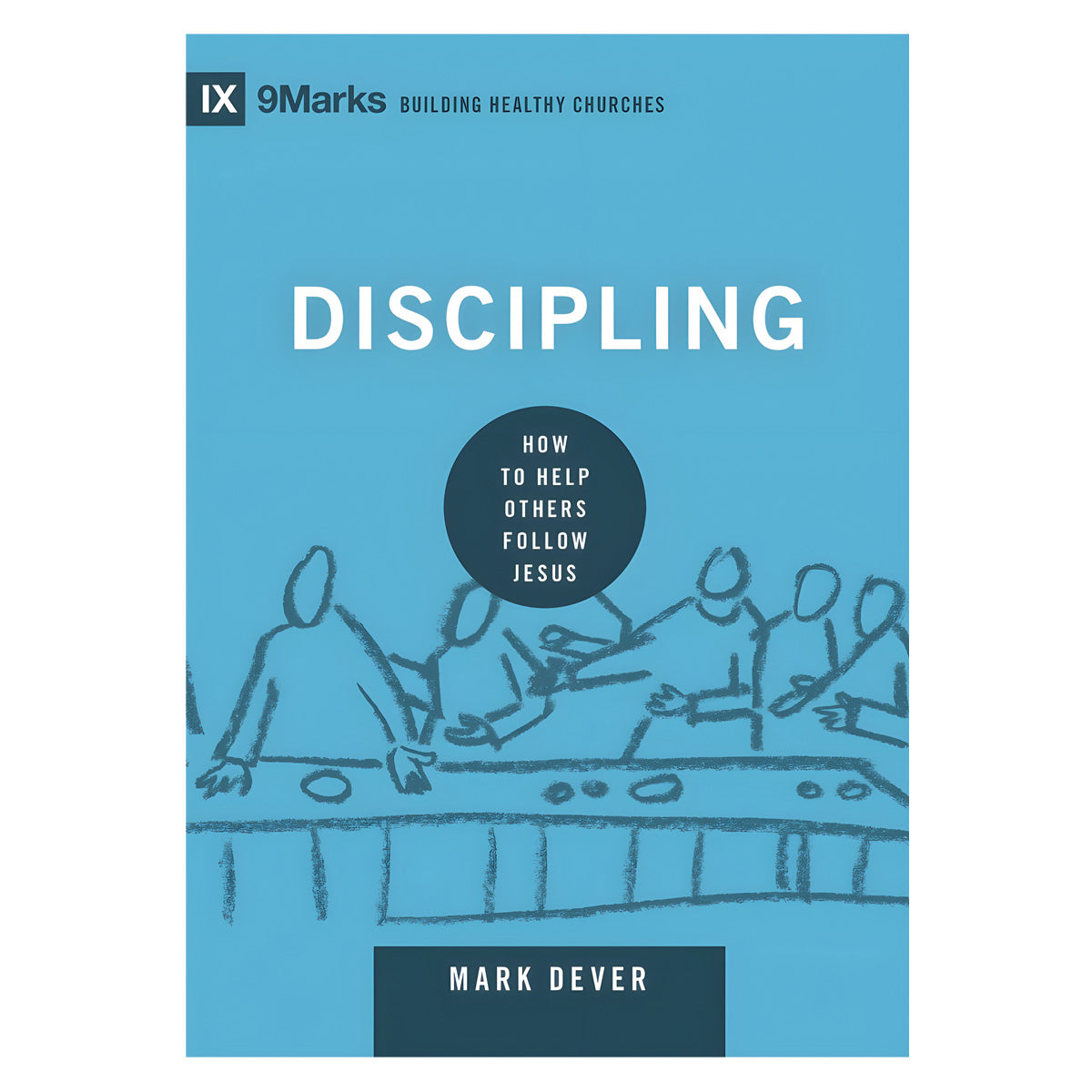 Discipling: How to Help Others Follow Jesus - Building Healthy Churches (Hardcover)