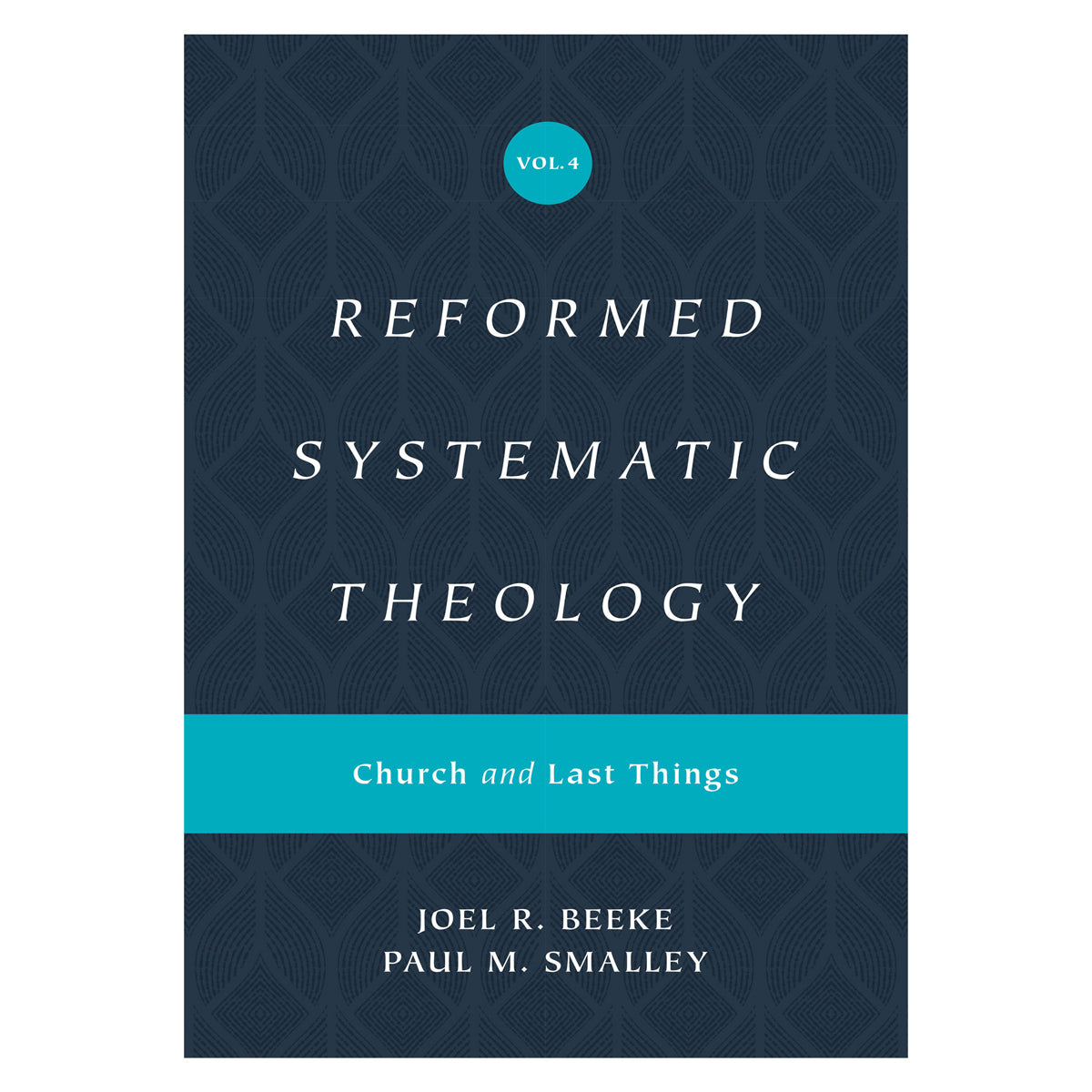 Reformed Systematic Theology Volume 4: Church and Last Things (Hardcover)