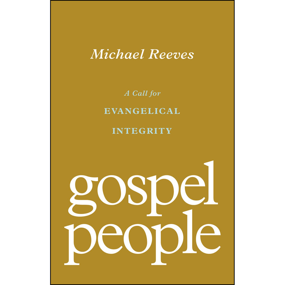 Gospel People: A Call For Evangelical Integrity (Paperback)