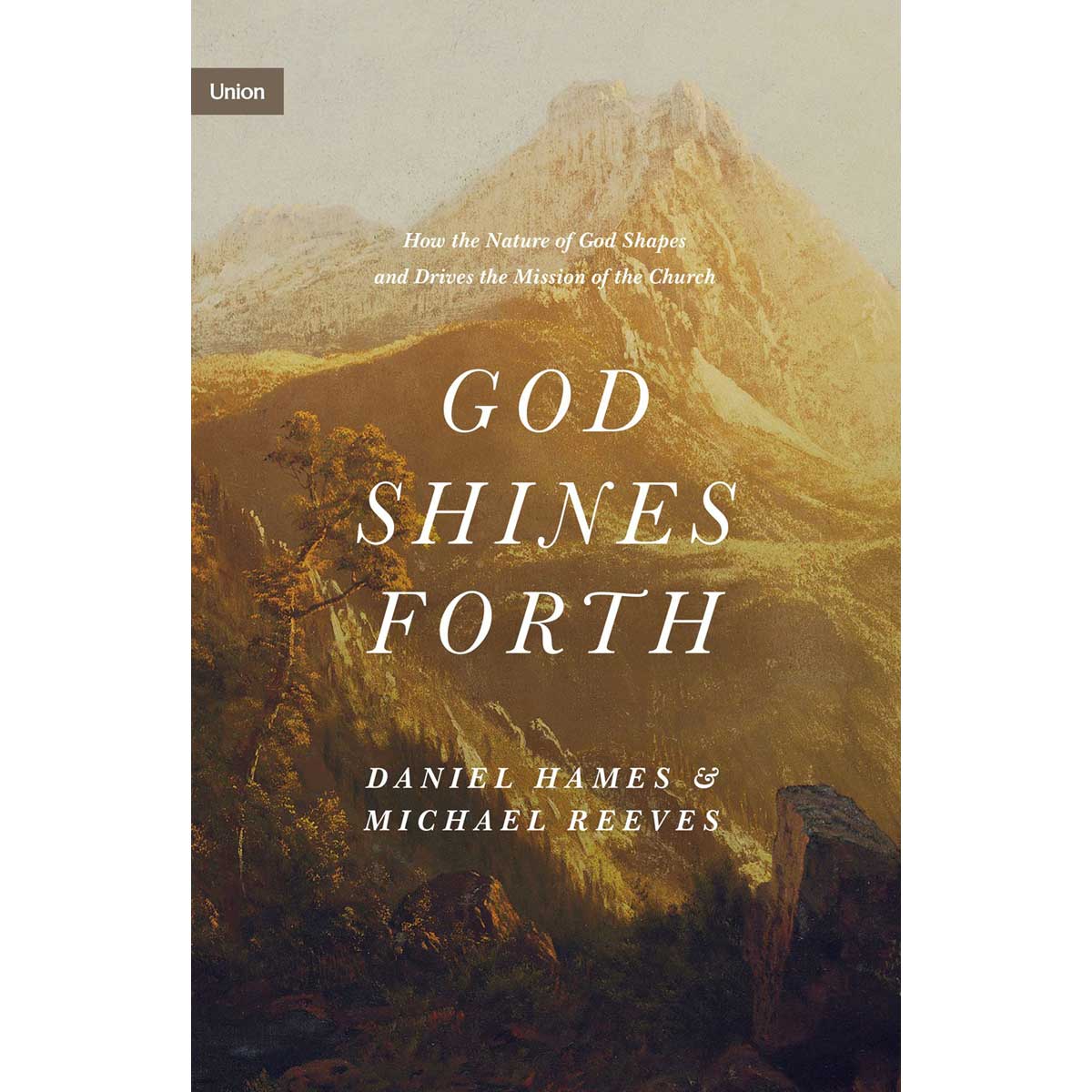God Shines Forth: How The Nature Of God Shapes & Drives The Mission Of The Church (Hardcover)