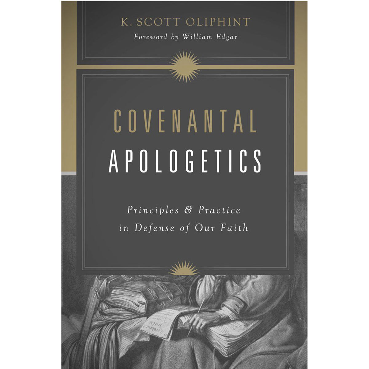 Covenantal Apologetics: Principles And Practice In Defense Of Our Faith (Paperback)