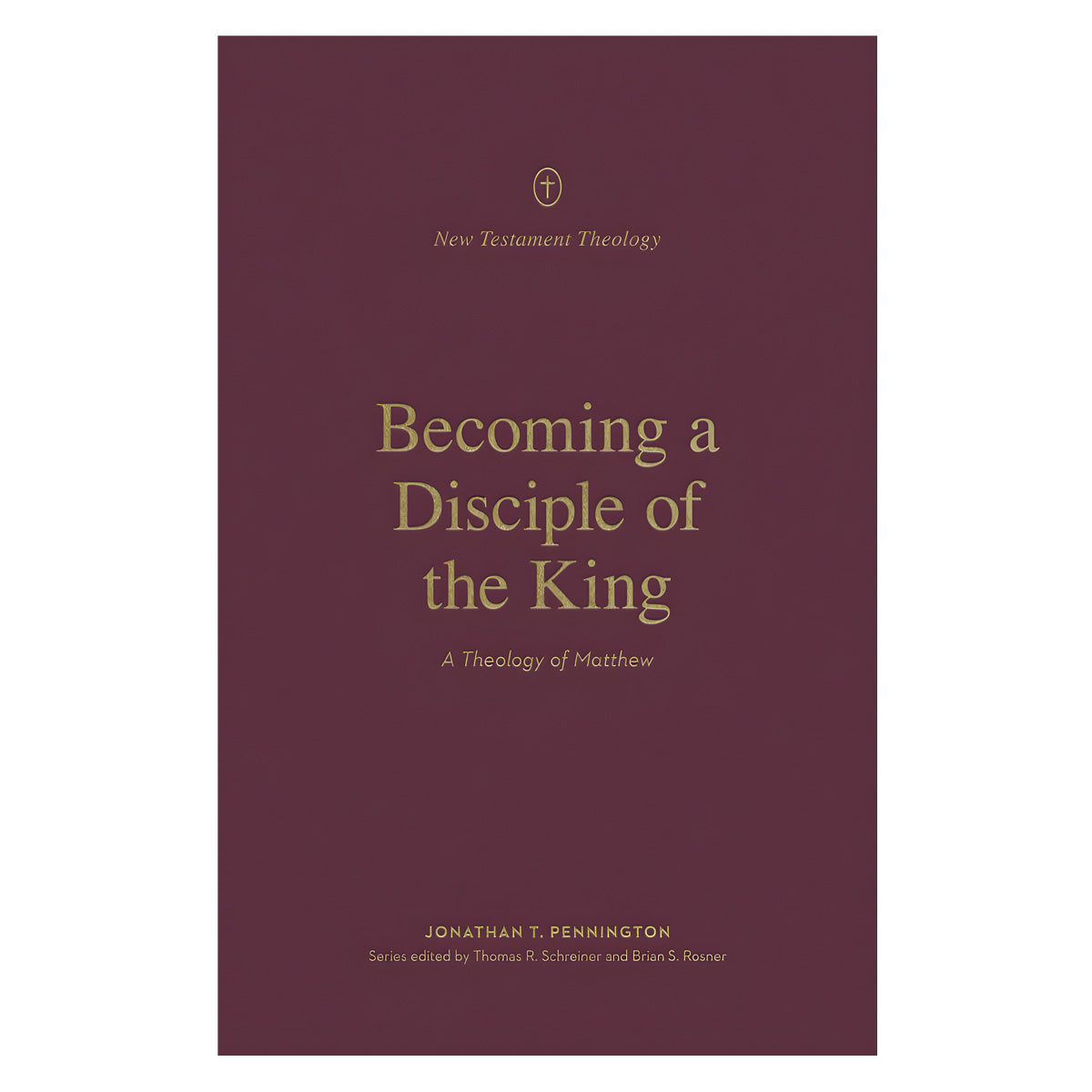 Becoming a Disciple of the King: A Theology of Matthew - New Testament Theology PB