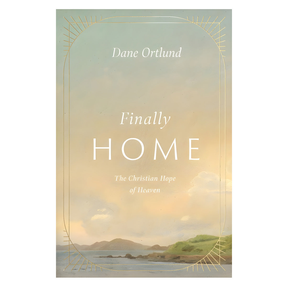 Finally Home: The Christian Hope of Heaven (Hardcover)