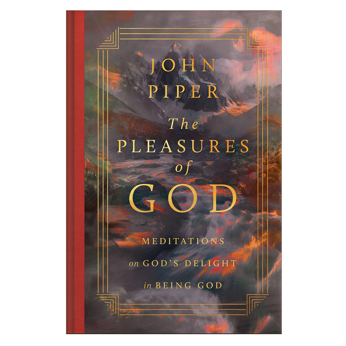 The Pleasures of God: Meditations on God's Delight in Being God Revised Edition HC