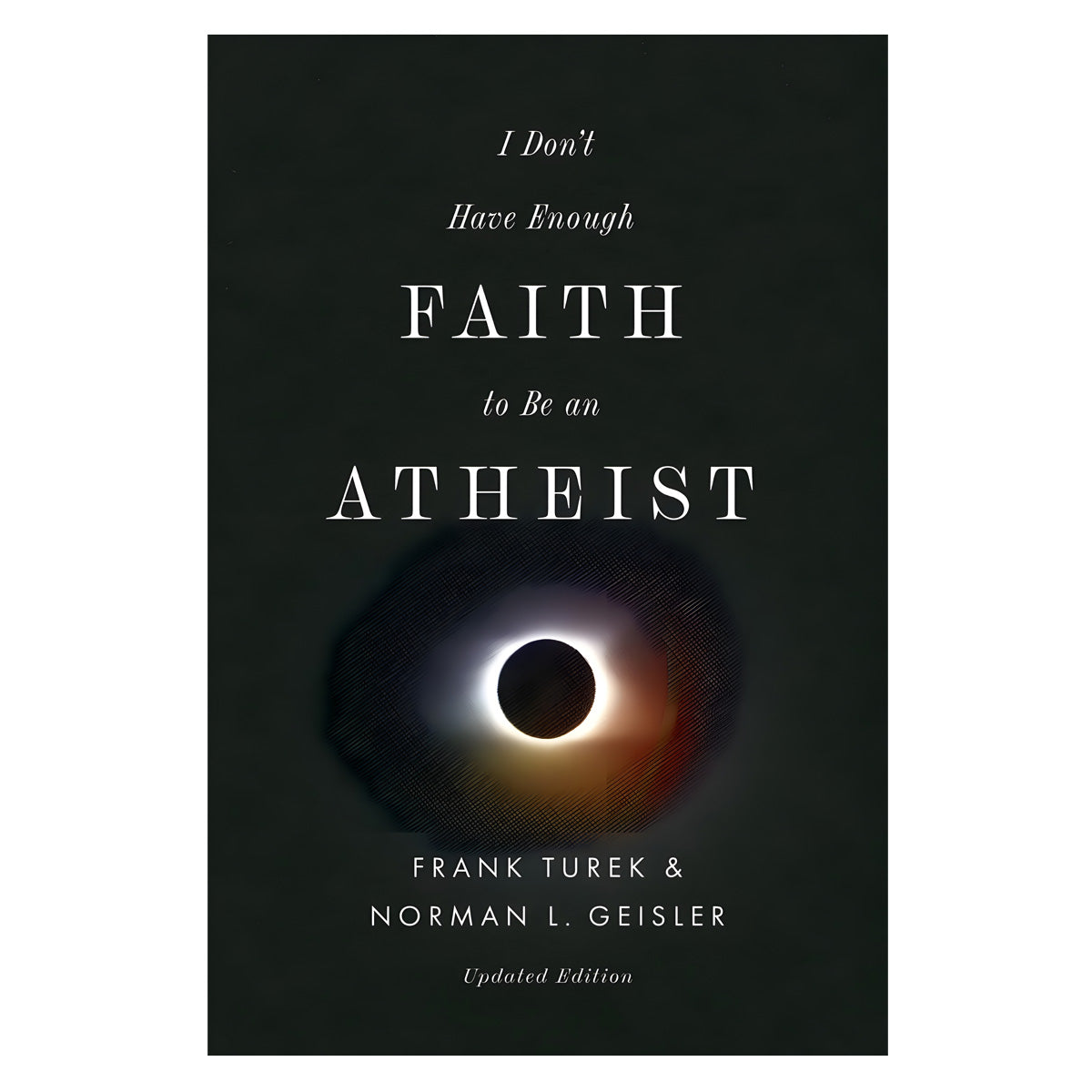 I Don't Have Enough Faith to Be an Atheist Updated Edition (Paperback)