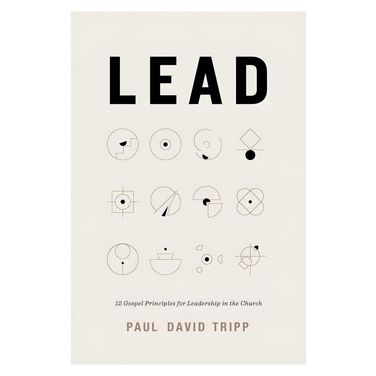 Lead: 12 Gospel Principles for Leadership in the Church (Hardcover)
