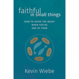 Faithful In Small Things: How To Serve The Needy When You're One Of Them (Paperback)