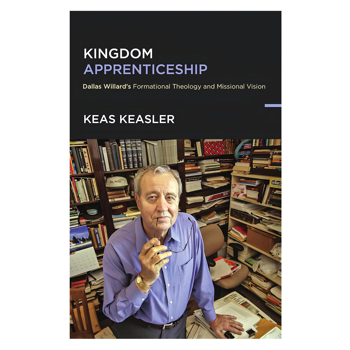 Kingdom Apprenticeship: Dallas Willard's Formational Theology and Missional Vision PB