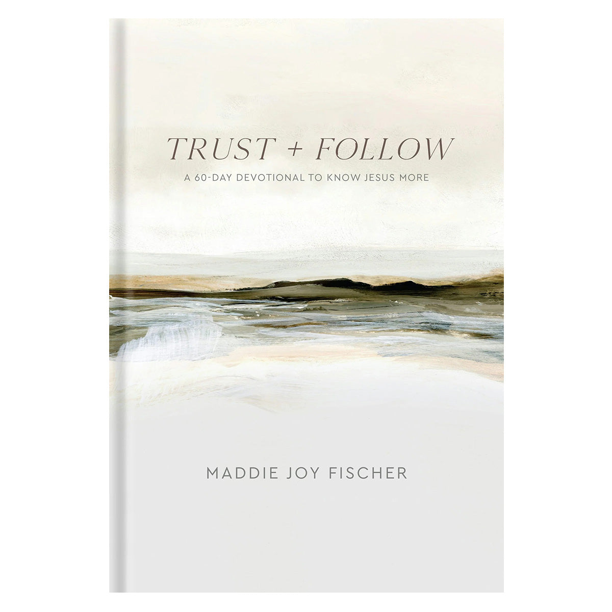 Trust + Follow: A 60-Day Devotional to Know Jesus More (Hardcover)