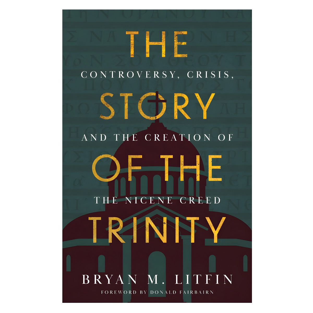 The Story of the Trinity: Controversy, Crisis & the Creation of the Nicene Creed PB