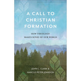 A Call To Christian Formation: How Theology Makes Sense Of Our World (Paperback)