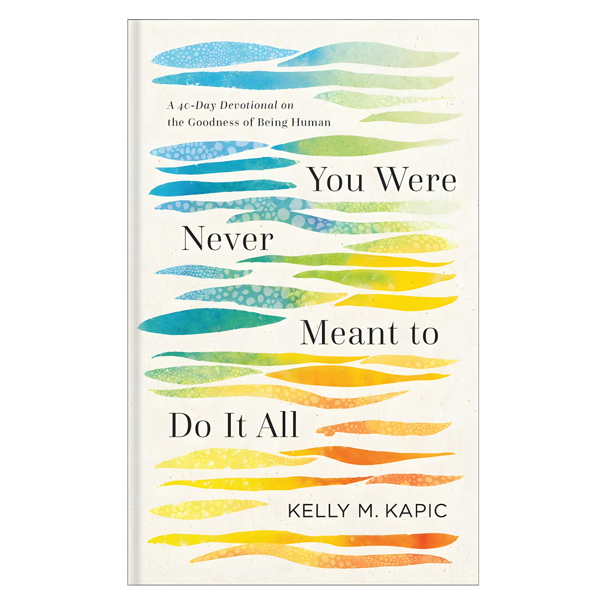 You Were Never Meant to Do It All: A 40-Day Devotional on the Goodness of Being Human HC