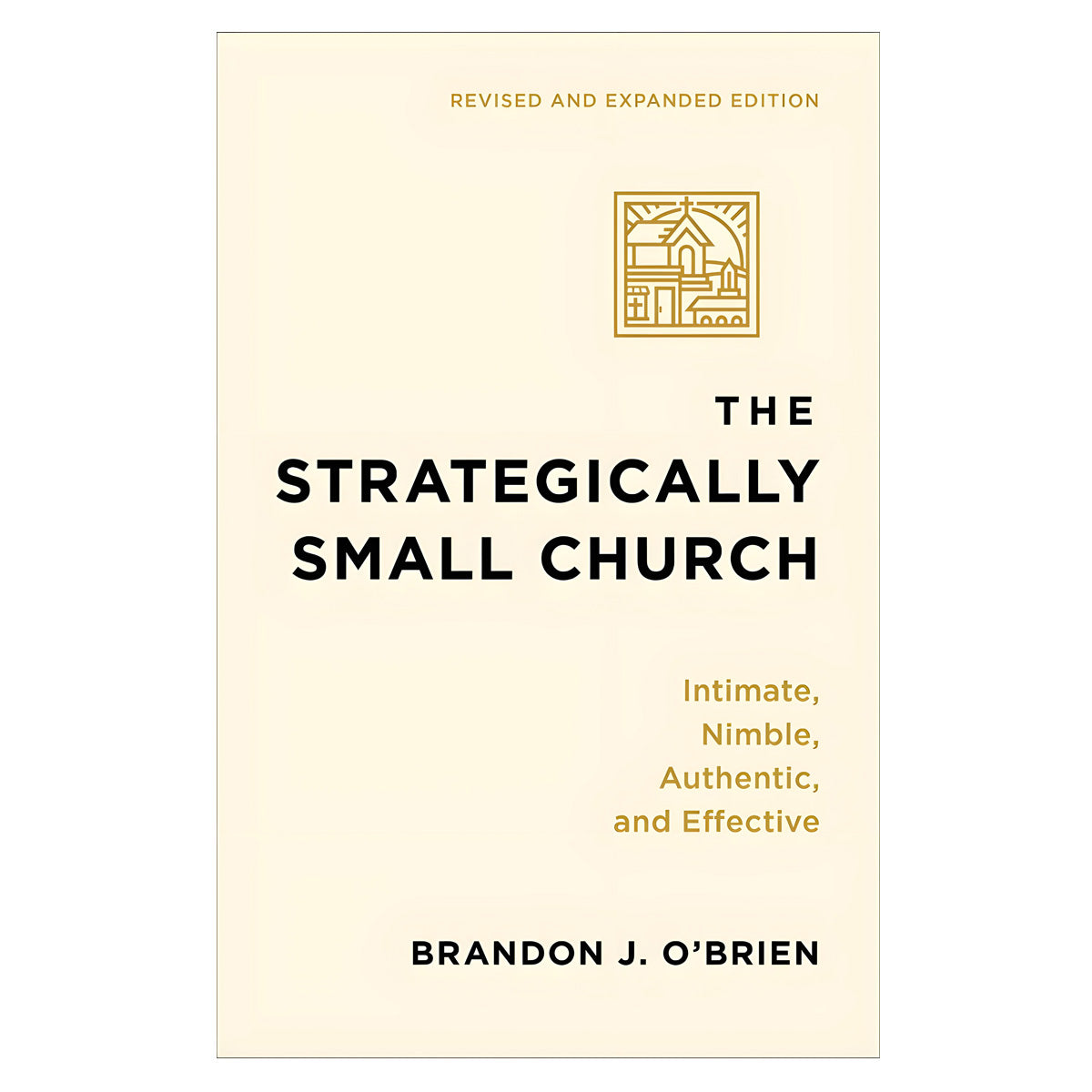 The Strategically Small Church: Intimate, Nimble, Authentic, and Effective (Paperback)