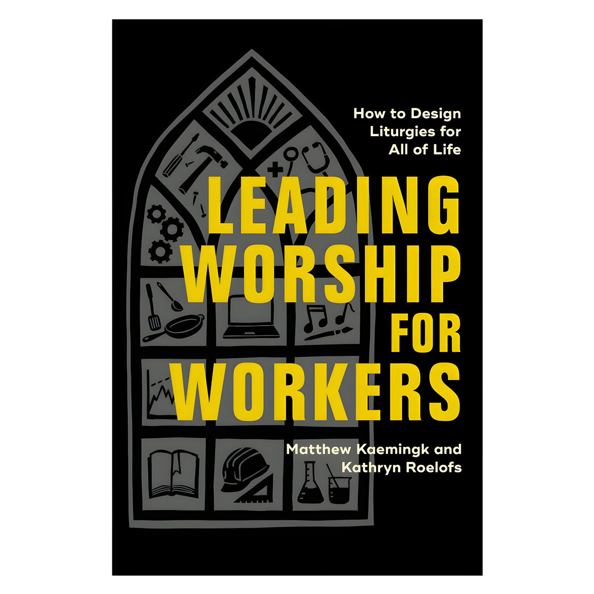 Leading Worship for Workers: How to Design Liturgies for All of Life (Paperback)