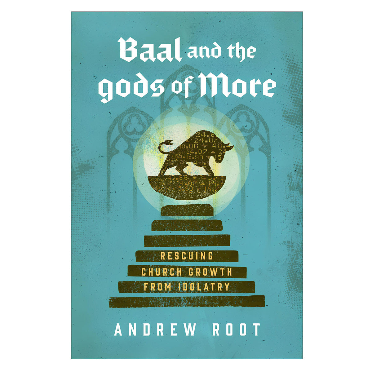 Baal and the Gods of More: Rescuing Church Growth from Idolatry (Paperback)