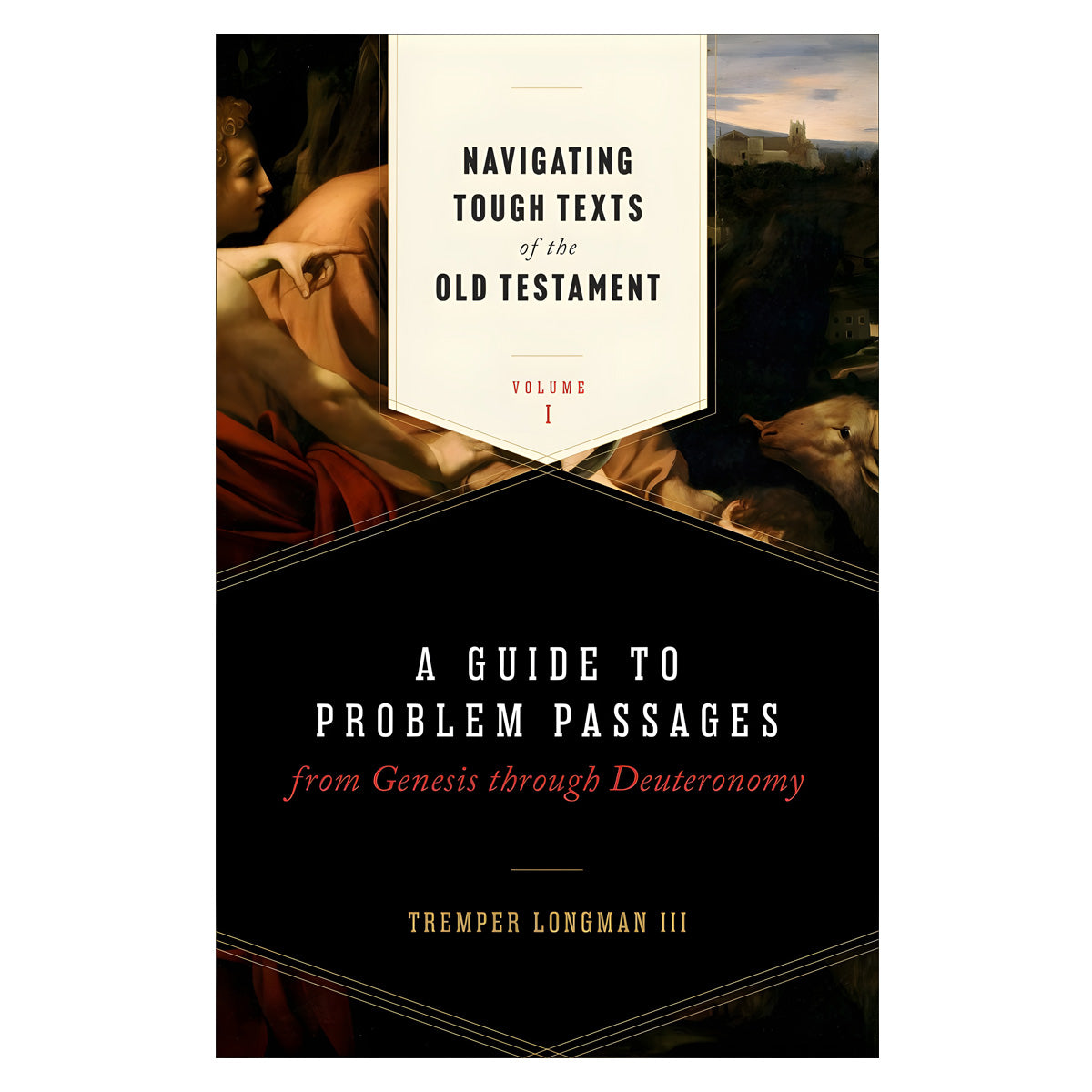Navigating Tough Texts of the Old Testament Volume 1: A Guide to Problem Passages PB