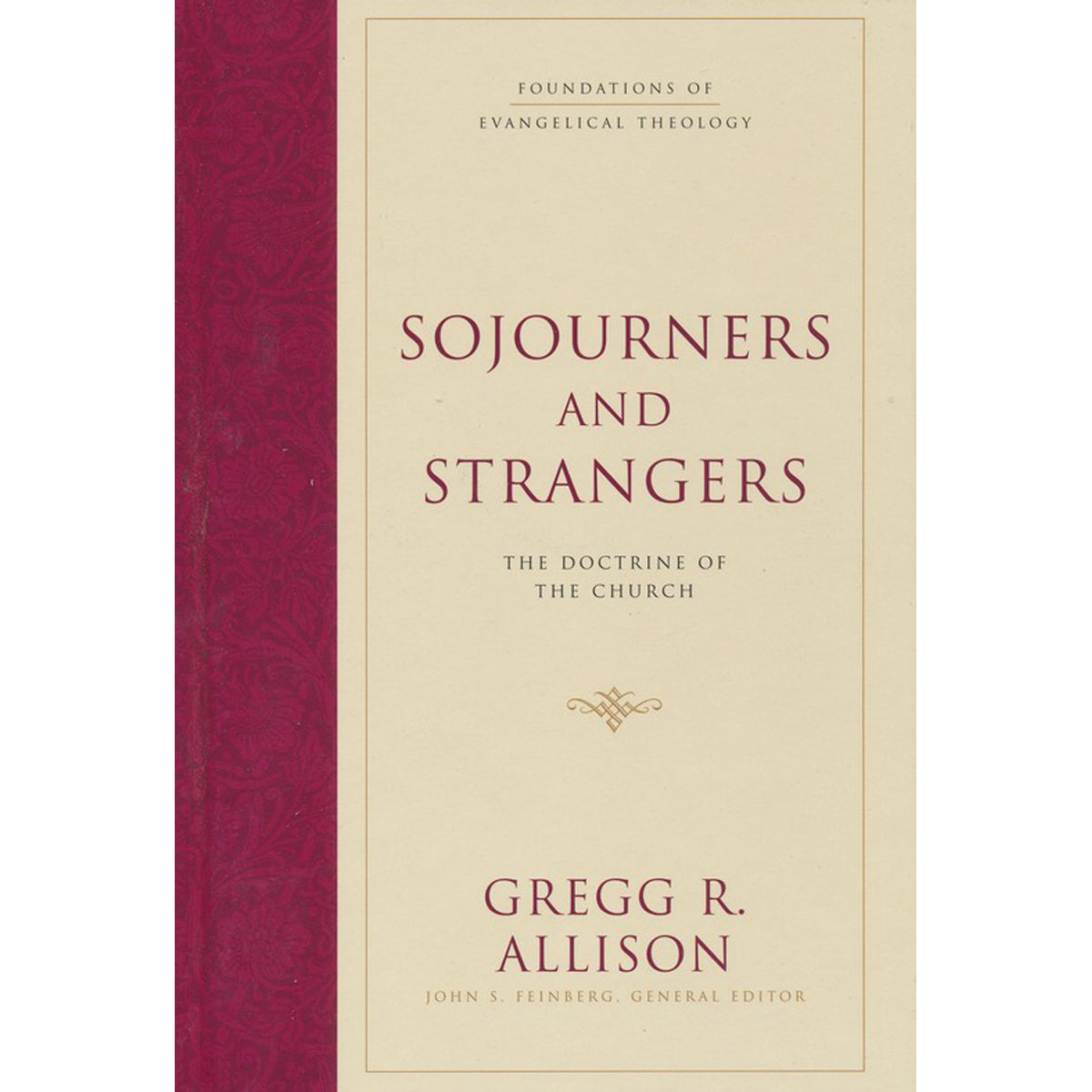 Sojourners And Strangers: The Doctrine Of Church (Foundations Of Evangelical Theology)(Hardcover)