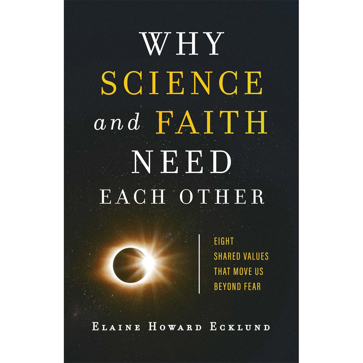 Why Science And Faith Need Each Other: Eight Shared Values That Move Us Beyond Fear (Paperback)