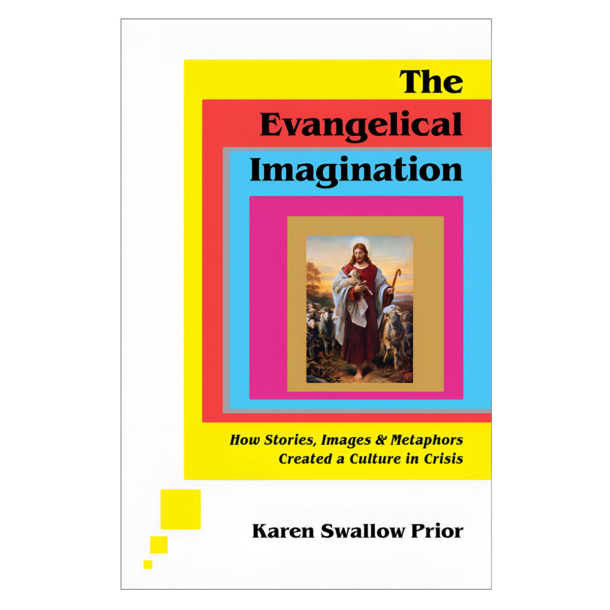 The Evangelical Imagination: How Stories Images & Metaphors Created a Culture HC