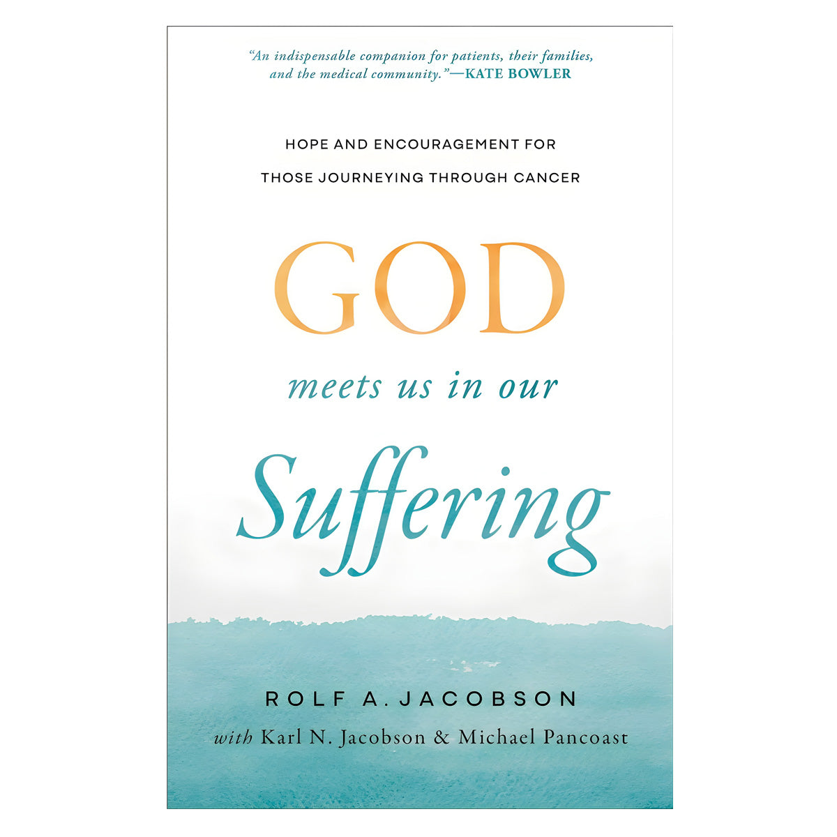 God Meets Us in Our Suffering: Hope & Encouragement for Those Journeying Through Cancer PB