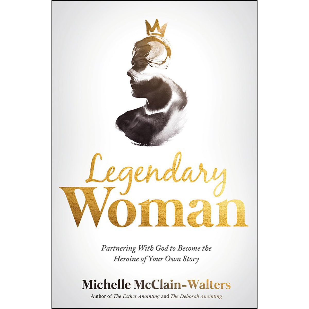 Legendary Woman: Partnering With God To Become The Heroine Of Your Own Story (Paperback)