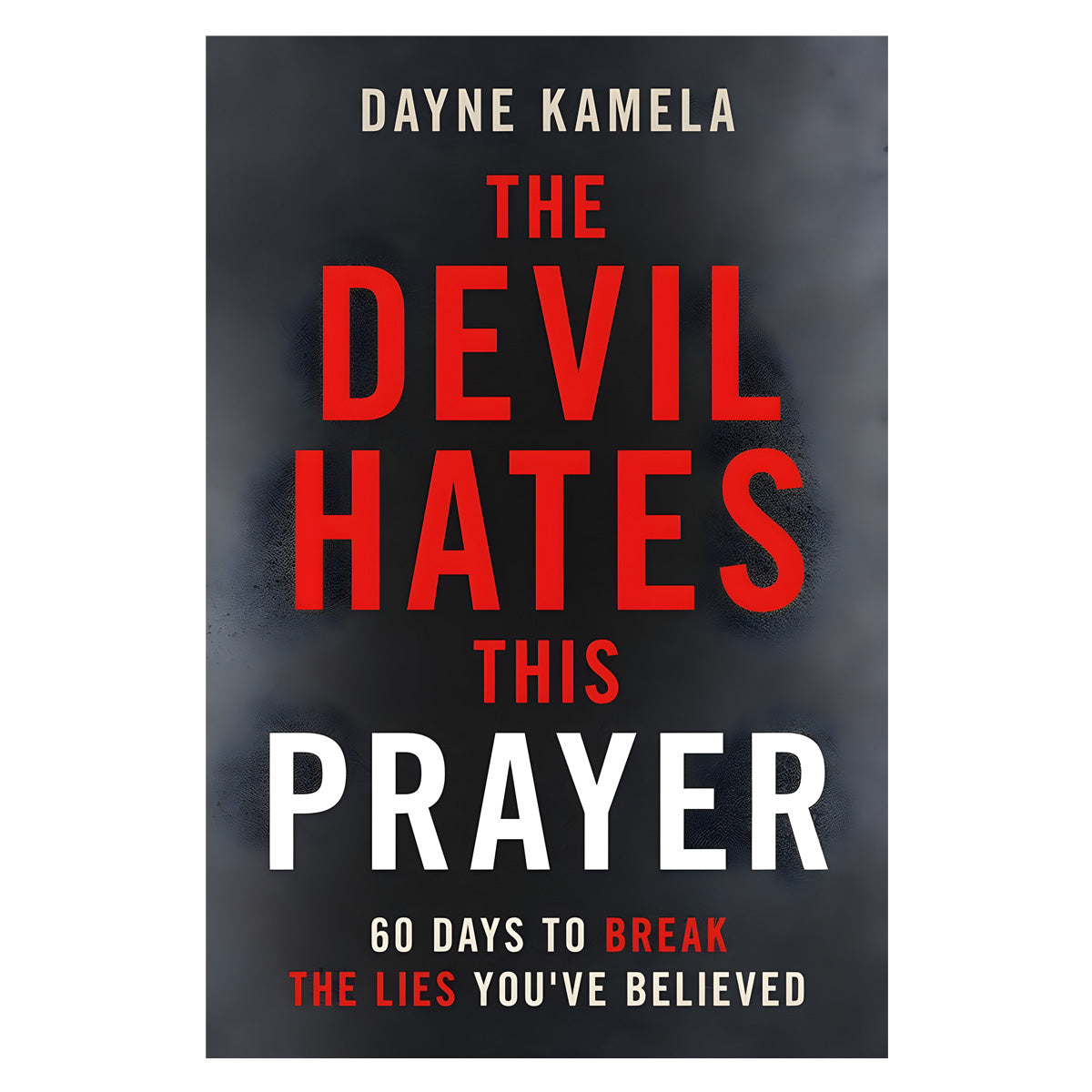 The Devil Hates This Prayer: 60 Days to Break the Lies You've Believed (Paperback)