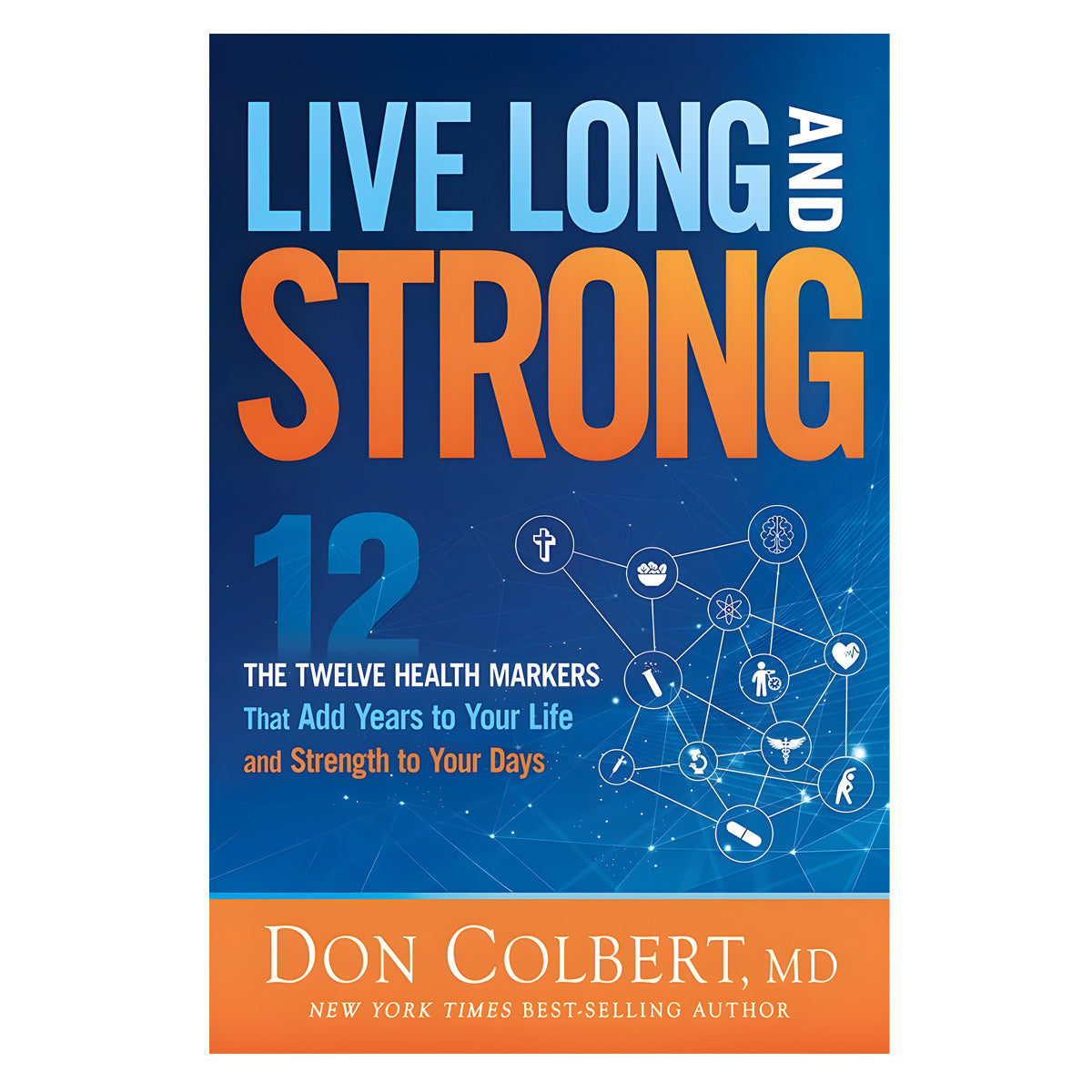 Live Long and Strong: The Twelve Health Markers That Add Years to Your Life (Paperback)