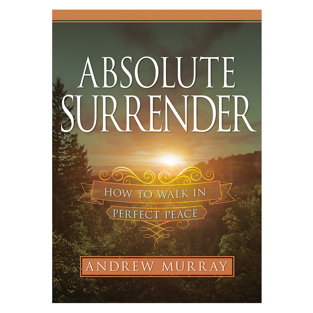 Absolute Surrender: How to Walk in Perfect Peace (Paperback)